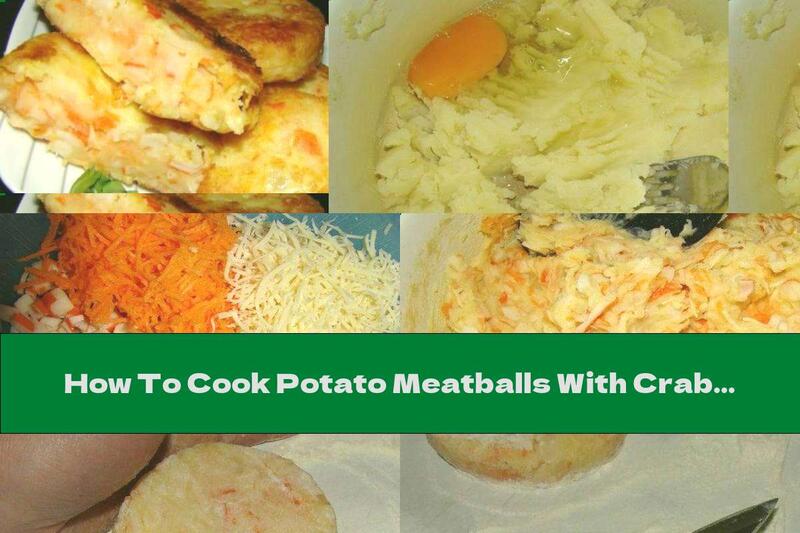 How To Cook Potato Meatballs With Crab Rolls, Yellow Cheese And Carrots - Recipe
