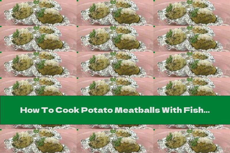 How To Cook Potato Meatballs With Fish Fillet - Recipe