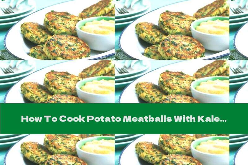 How To Cook Potato Meatballs With Kale And Lemon Sauce - Recipe