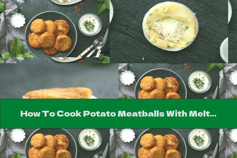 How To Cook Potato Meatballs With Melting Mozzarella - Recipe