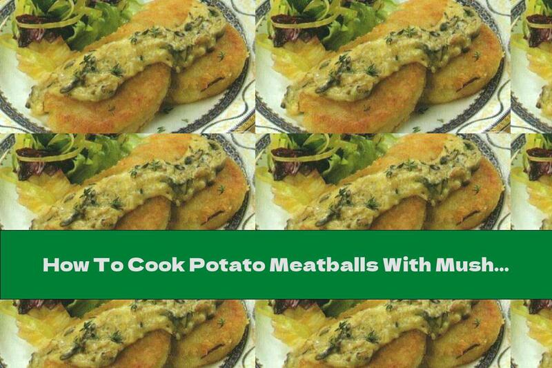 How To Cook Potato Meatballs With Mushroom Sauce - Recipe