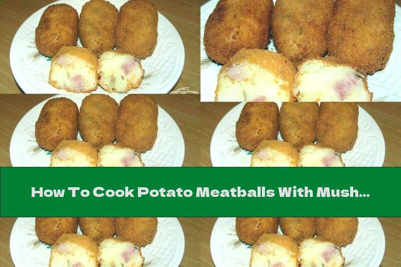 How To Cook Potato Meatballs With Mushrooms And Ham - Recipe