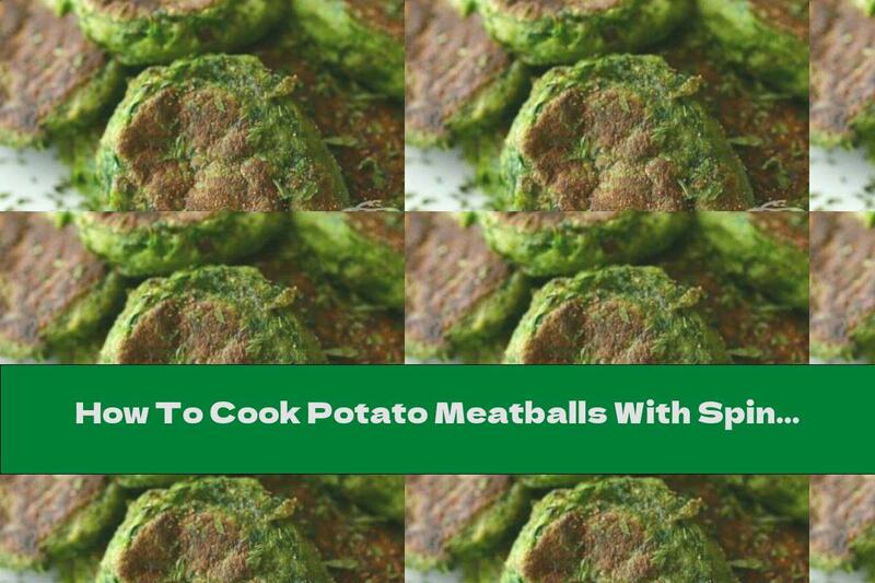 How To Cook Potato Meatballs With Spinach - Recipe