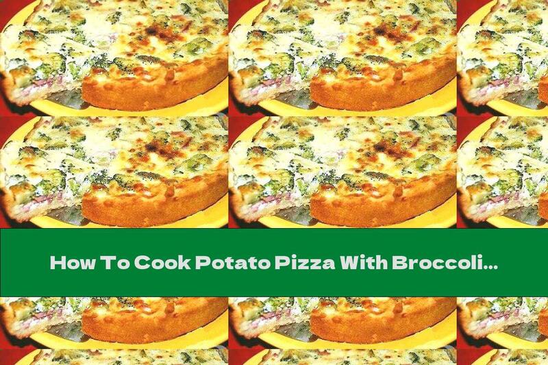 How To Cook Potato Pizza With Broccoli And Mushrooms - Recipe
