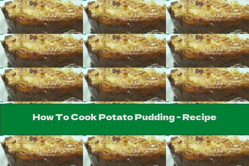 How To Cook Potato Pudding - Recipe