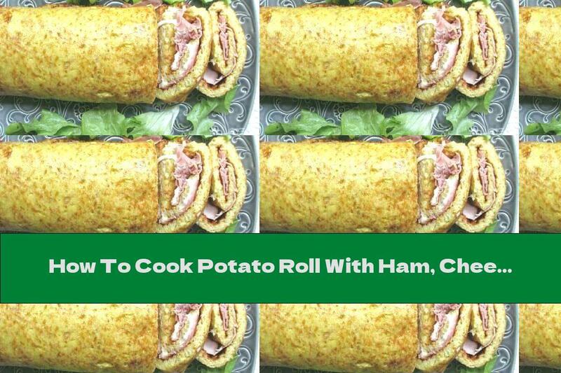 How To Cook Potato Roll With Ham, Cheese And Mozzarella - Recipe