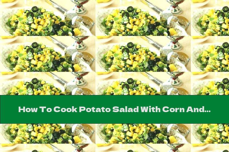 How To Cook Potato Salad With Corn And Olives - Recipe