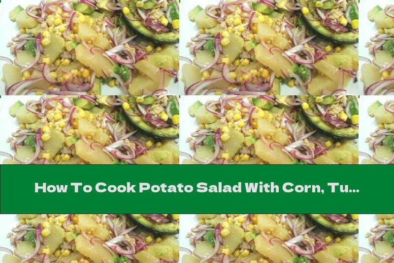 How To Cook Potato Salad With Corn, Tuna And Avocado - Recipe
