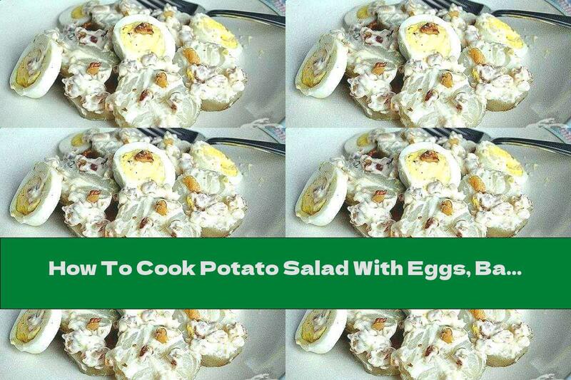 How To Cook Potato Salad With Eggs, Bacon And Mayonnaise - Recipe