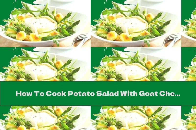 How To Cook Potato Salad With Goat Cheese, Sesame, Asparagus And Arugula - Recipe