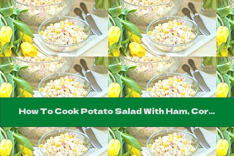 How To Cook Potato Salad With Ham, Corn And Crab Rolls - Recipe
