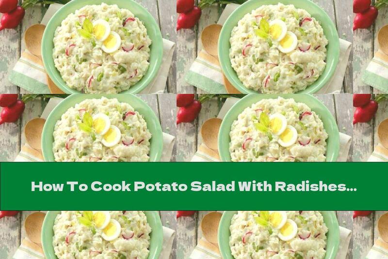 How To Cook Potato Salad With Radishes, Pickles And Mayonnaise - Recipe
