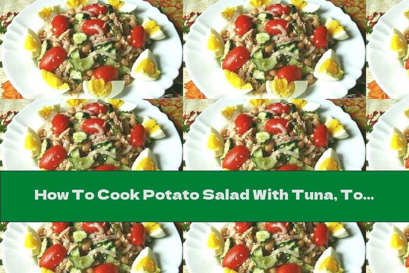 How To Cook Potato Salad With Tuna, Tomatoes And Olives - Recipe
