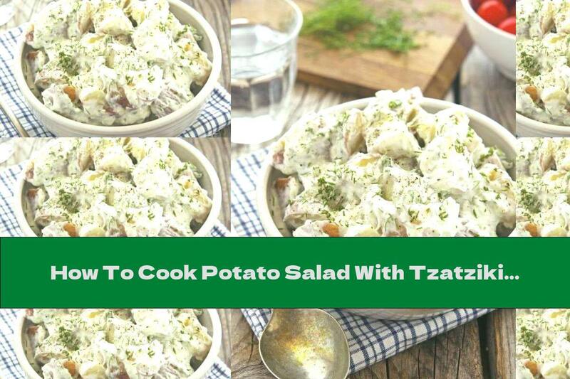 How To Cook Potato Salad With Tzatziki Sauce - Recipe