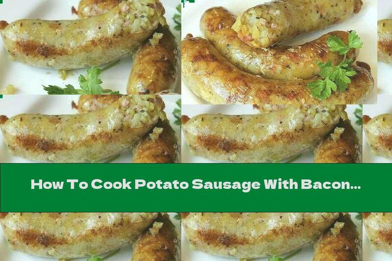 How To Cook Potato Sausage With Bacon And Garlic Cream - Recipe