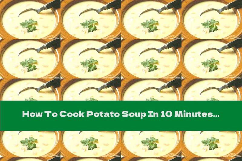 How To Cook Potato Soup In 10 Minutes - Recipe