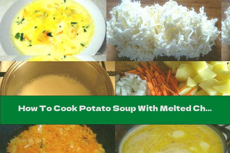 How To Cook Potato Soup With Melted Cheese And Noodles - Recipe