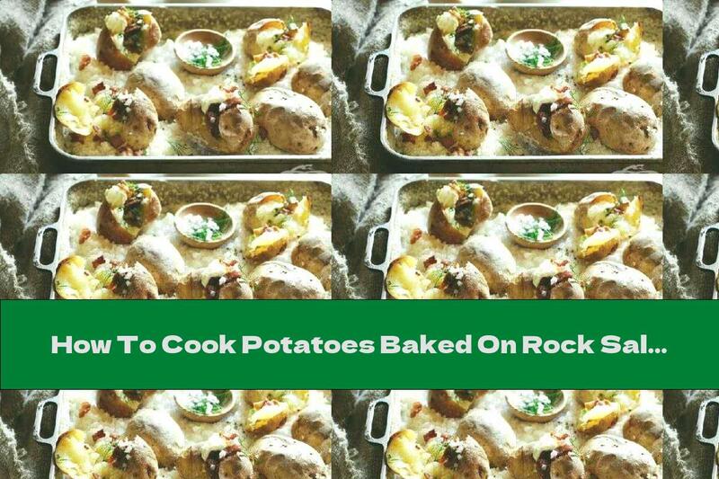 How To Cook Potatoes Baked On Rock Salt - Recipe