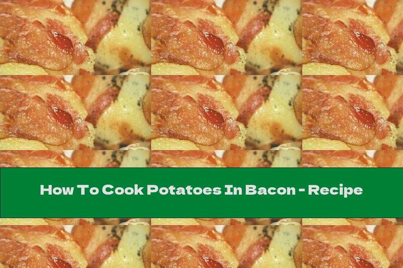 How To Cook Potatoes In Bacon - Recipe