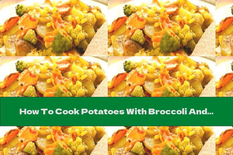How To Cook Potatoes With Broccoli And Corn In The Oven - Recipe