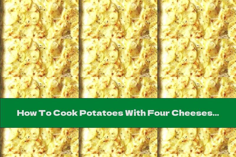 How To Cook Potatoes With Four Cheeses - Recipe