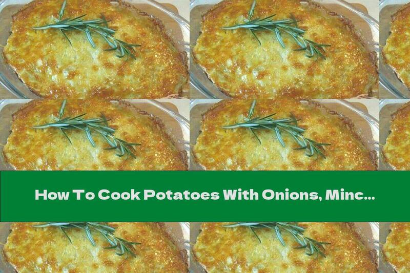 How To Cook Potatoes With Onions, Minced Meat And Yellow Cheese - Recipe