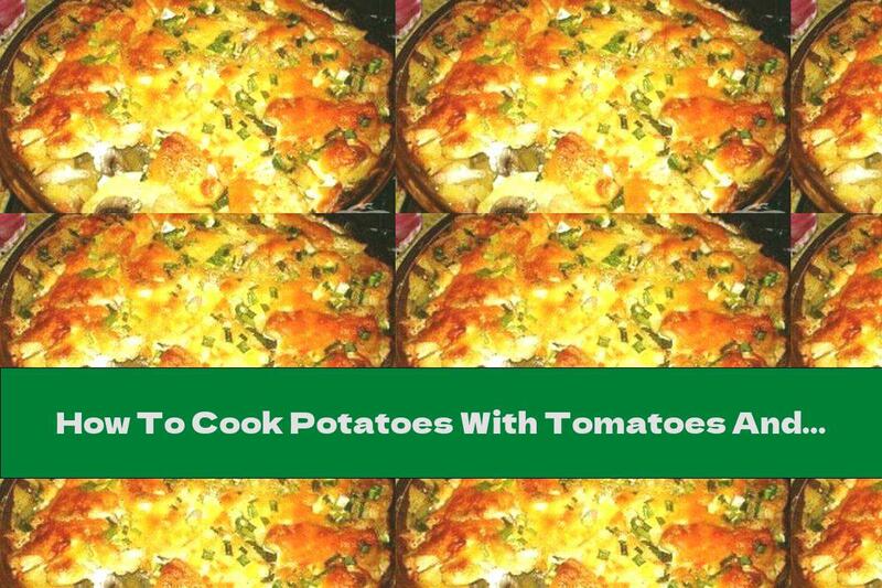 How To Cook Potatoes With Tomatoes And Onions In The Oven, Covered With Cheese - Recipe