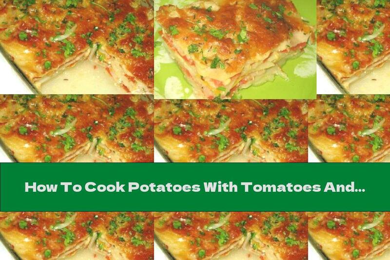 How To Cook Potatoes With Tomatoes And Yellow Cheese - Recipe