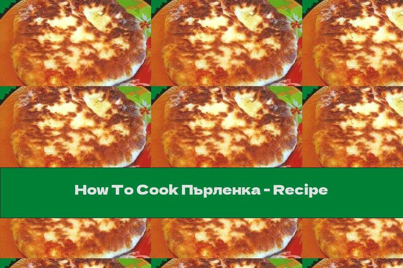 How To Cook Пърленка - Recipe