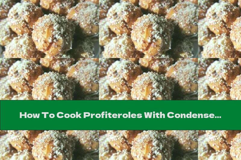 How To Cook Profiteroles With Condensed Milk Cream And Walnuts - Recipe