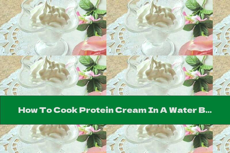 How To Cook Protein Cream In A Water Bath (for Cakes And Pastries) - Recipe