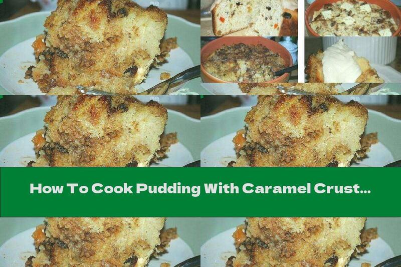 How To Cook Pudding With Caramel Crust From Leftover Cake - Recipe