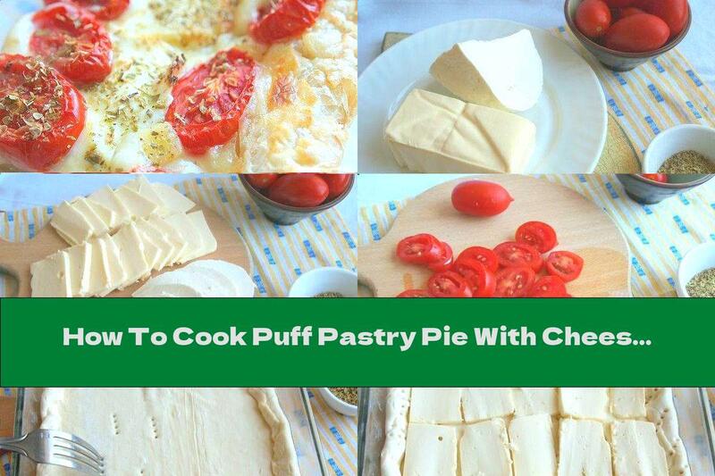 How To Cook Puff Pastry Pie With Cheese, Tomatoes And Oregano - Recipe