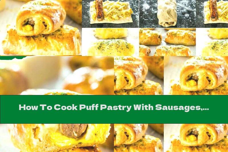How To Cook Puff Pastry With Sausages, Eggs And Cheese - Recipe