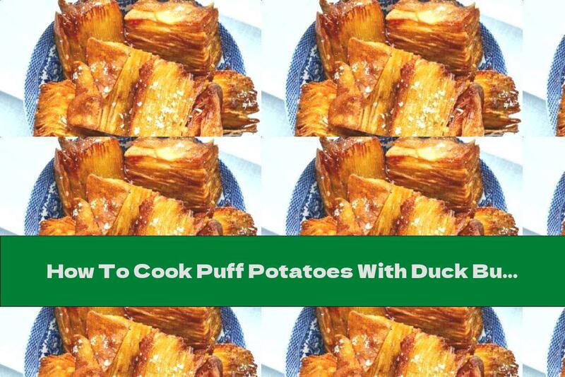 How To Cook Puff Potatoes With Duck Butter - Recipe