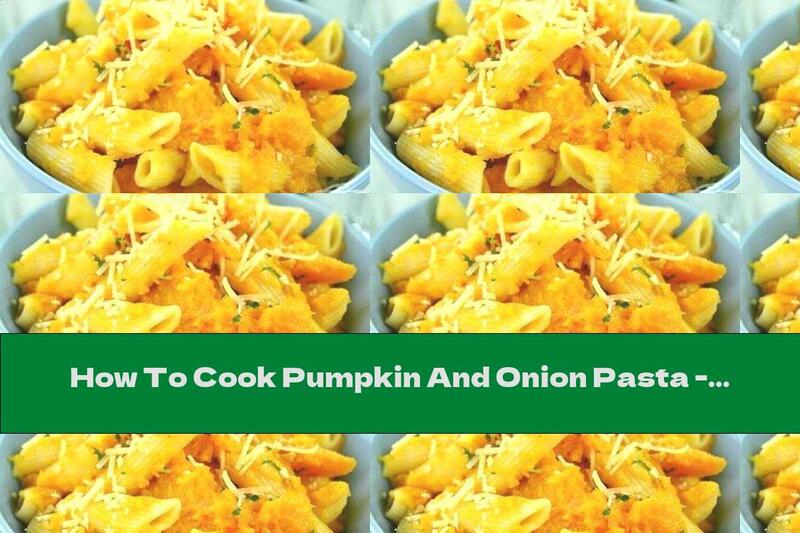 How To Cook Pumpkin And Onion Pasta - Recipe