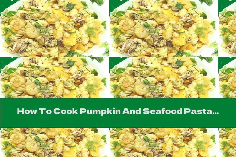 How To Cook Pumpkin And Seafood Pasta - Recipe