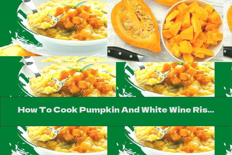 How To Cook Pumpkin And White Wine Risotto - Recipe