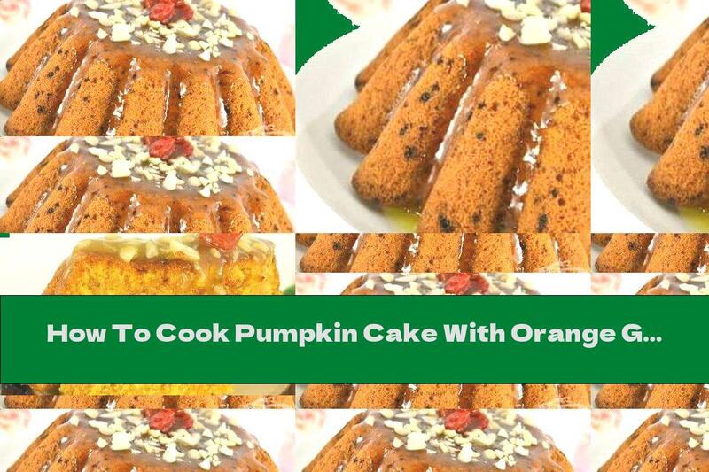 How To Cook Pumpkin Cake With Orange Glaze And Walnuts - Recipe