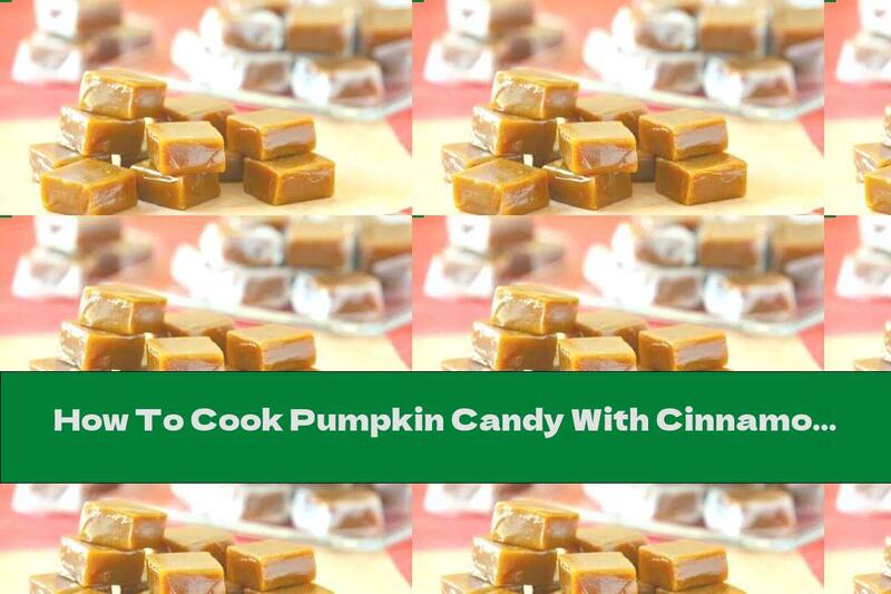 How To Cook Pumpkin Candy With Cinnamon And Ginger - Recipe