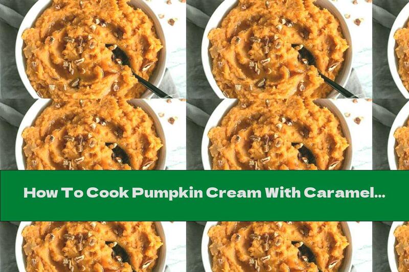 How To Cook Pumpkin Cream With Caramel And Walnuts - Recipe