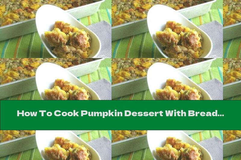 How To Cook Pumpkin Dessert With Bread And Caramel Sauce - Recipe