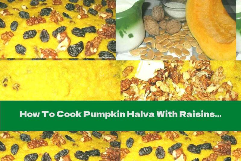How To Cook Pumpkin Halva With Raisins And Walnuts - Recipe