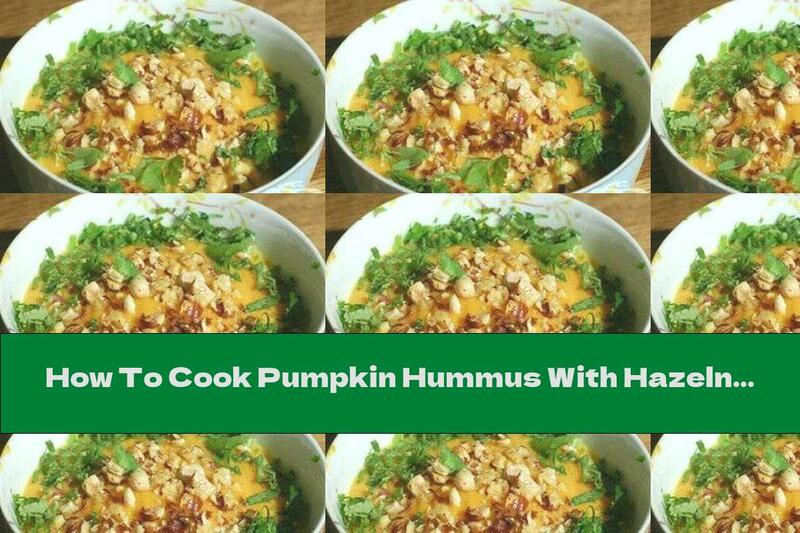 How To Cook Pumpkin Hummus With Hazelnuts And Tahini Paste - Recipe