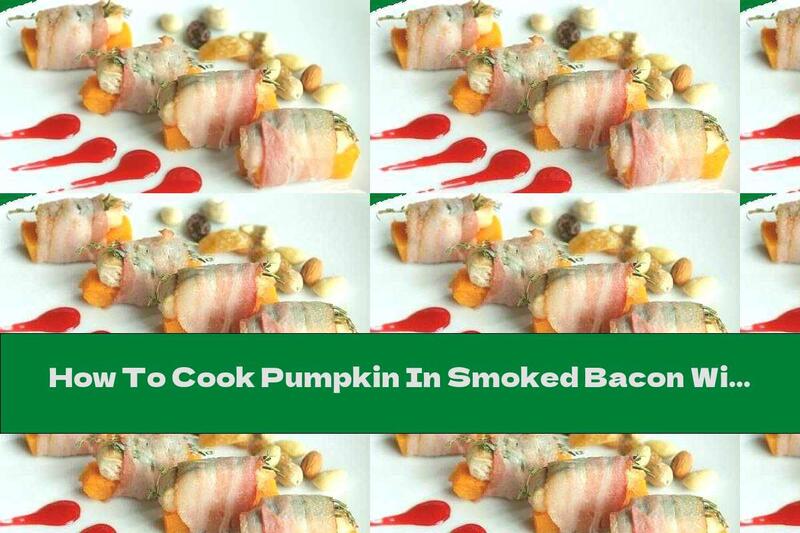 How To Cook Pumpkin In Smoked Bacon With Herbs And Wine-cherry Sauce - Recipe