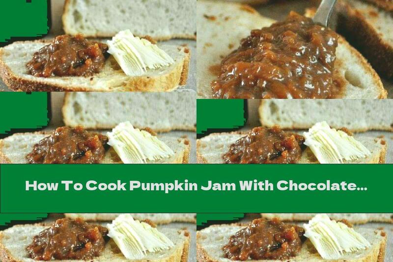 How To Cook Pumpkin Jam With Chocolate And Cinnamon - Recipe