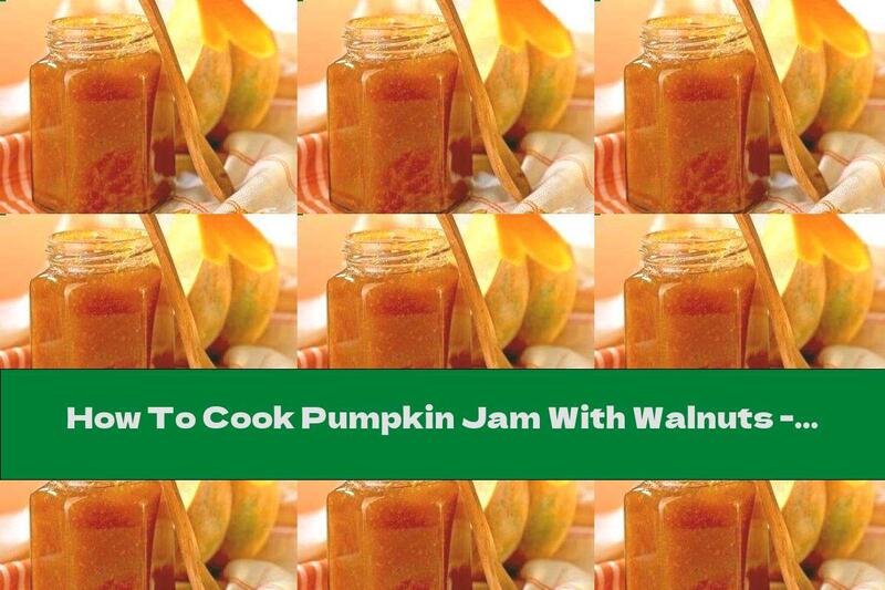 How To Cook Pumpkin Jam With Walnuts - Recipe