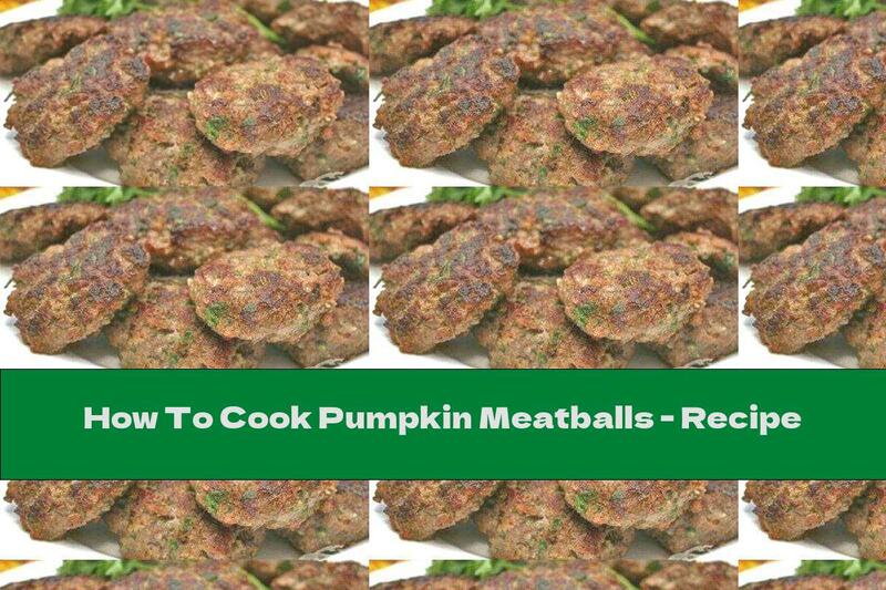 How To Cook Pumpkin Meatballs - Recipe