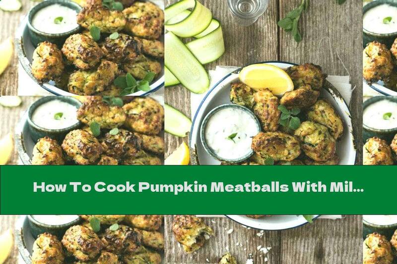 How To Cook Pumpkin Meatballs With Milk Sauce - Recipe