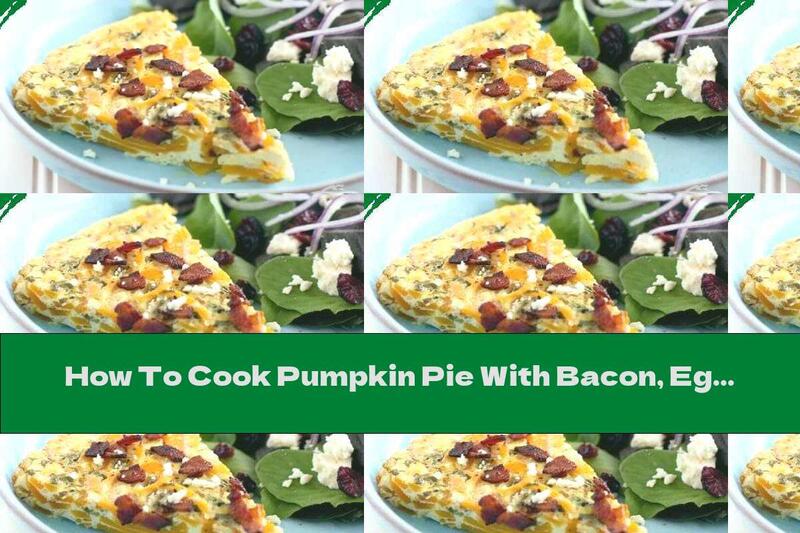 How To Cook Pumpkin Pie With Bacon, Eggs And Cheese - Recipe